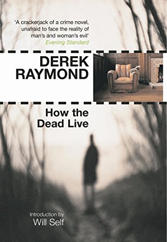 Derek Raymond: How the Dead Live (Paperback, 2007, Serpent's Tail)