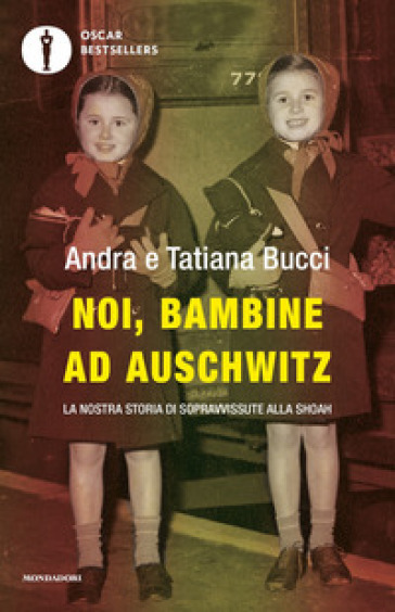 Andra Bucci, Tatiana Bucci: Noi, bambine ad Auschwitz: La nostra storia di sopravvissute alla Shoah (Italiano language, Mondadori)