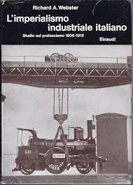 Richard A. Webster: L' imperialismo industriale italiano (Hardcover, Italiano language, 1974, Einaudi)