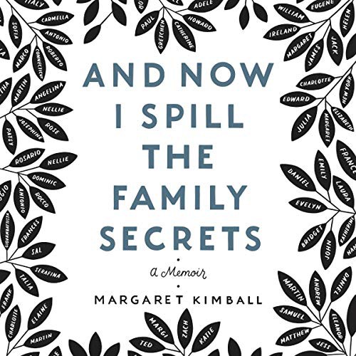 Margaret Kimball: And Now I Spill the Family Secrets (AudiobookFormat, 2021, HarperCollins B and Blackstone Publishing)