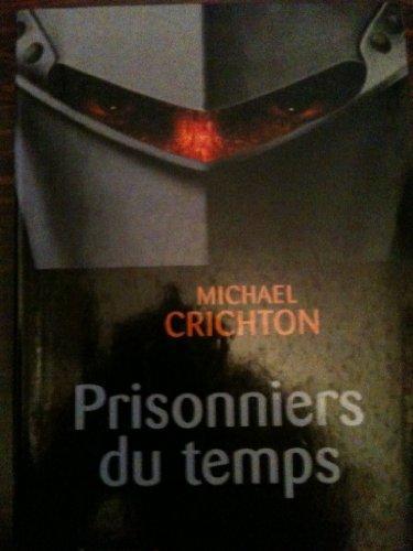 Michael Crichton, Michael Crichton: Prisonniers du temps (Paperback, French language, 2000, Le Grand livre du mois)