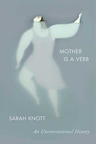 Sarah Knott: Mother Is a Verb (Hardcover, 2019, Sarah Crichton Books)