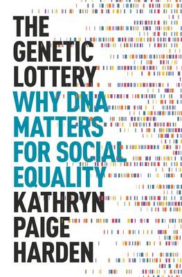 Kathryn Paige Harden: Genetic Lottery (2021, Princeton University Library)