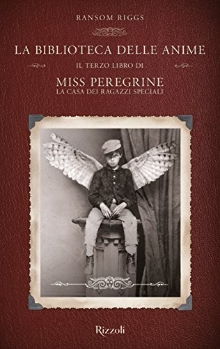 Ransom Riggs: La biblioteca delle anime. Il terzo libro di Miss Peregrine. La casa dei ragazzi speciali (2016, Rizzoli)