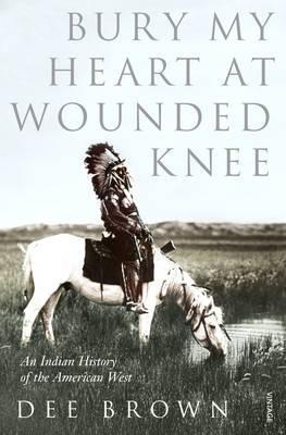Dee Brown: Bury my heart at Wounded Knee (1991)