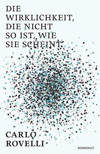 Carlo Rovelli: Die Wirklichkeit, die nicht so ist, wie sie scheint (German language, 2016)