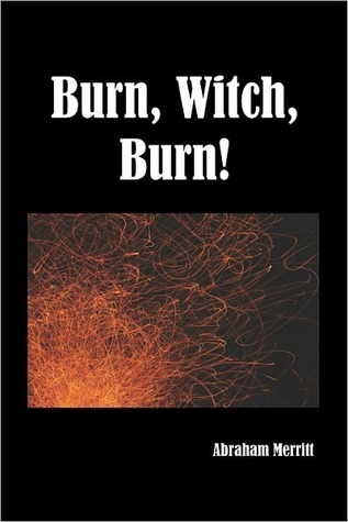 A. Merritt: Burn, Witch, Burn!