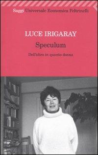Luce Irigaray: Speculum (Paperback, Italiano language, Feltrinelli)