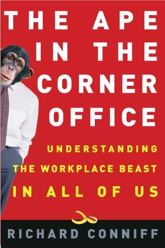 Richard Conniff: The Ape in the Corner Office (Hardcover, 2005, Crown Business)