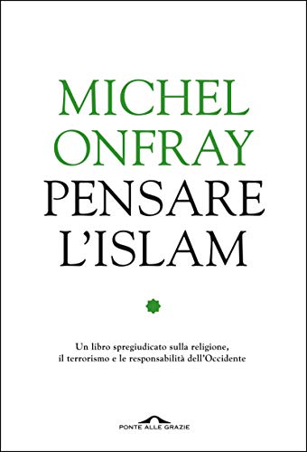 Michel Onfray: Pensare l'Islam (2016, Ponte alle Grazie)