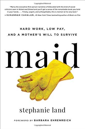 Stephanie Land: Maid: Hard Work, Low Pay, and a Mother's Will to Survive (2019, Hachette Books)