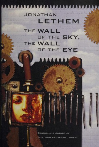 Jonathan Lethem: The wall of the sky, the wall of the eye (1997, TOR)