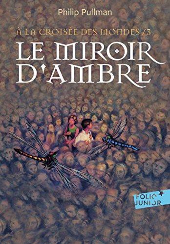 Philip Pullman: À la Croisée des Mondes, tome 3 : Le Miroir d'Ambre (French language, 2017)