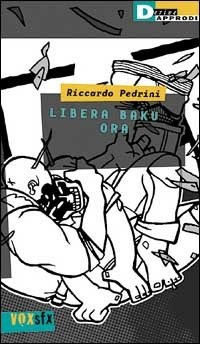 Riccardo Pedrini: Libera Baku ora (Italian language, 2000, DeriveApprodi)