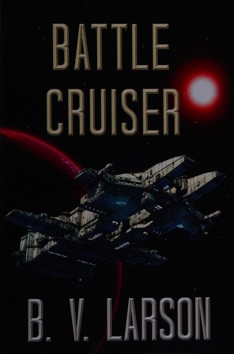 B. V. Larson: Battle cruiser (2015, [CreateSpace Independent Publishing Platform])