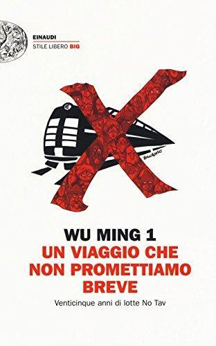Wu Ming: Un viaggio che non promettiamo breve. (Italiano language, 2016, Einaudi)
