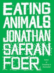 Jonathan Safran Foer: Eating Animals (2009, Little, Brown and Company)