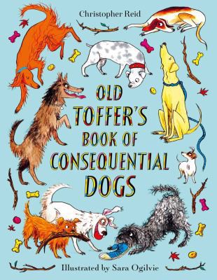 Christopher Reid: Old Toffer's Book of Consequential Dogs (2020, Faber & Faber, Incorporated)