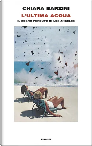 Chiara Barzini: L'ultima acqua (Hardcover, Italiano language, 2025, Einaudi)