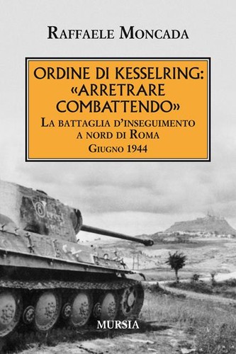 Raffaele Moncada: Ordine di Kesselring: «Arretrare combattendo». (Paperback, Italian language, 2019, Mursia editore)
