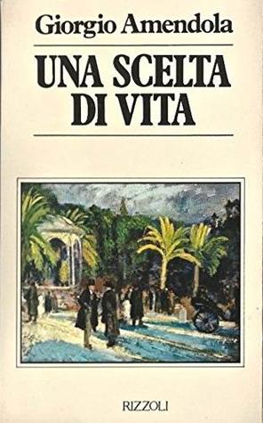 Amendola, Giorgio.: Una scelta di vita (Italian language, 1979, Rizzoli)