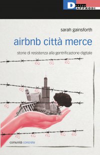 Sarah Gainsforth: Airbnb città merce (Italiano language, DeriveApprodi)