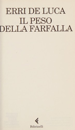 Erri De Luca: Il peso della farfalla (Italian language, 2009, Feltrinelli)