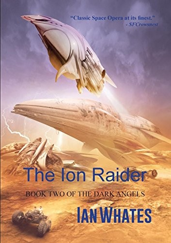 Ian Whates: The Ion Raider (The Dark Angels) (2017, NewCon Press)