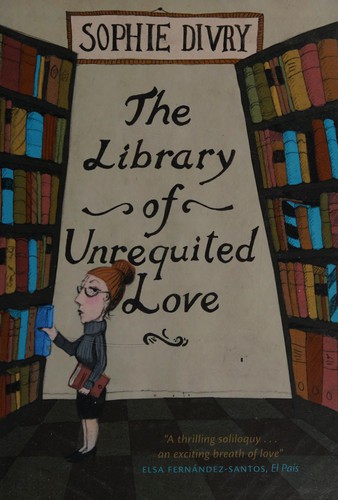 Sophie Divry: The library of unrequited love (2013, MacLehose Press)