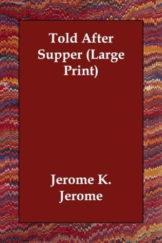 Jerome Klapka Jerome: Told After Supper (Large Print) (Paperback, 2006, Echo Library)