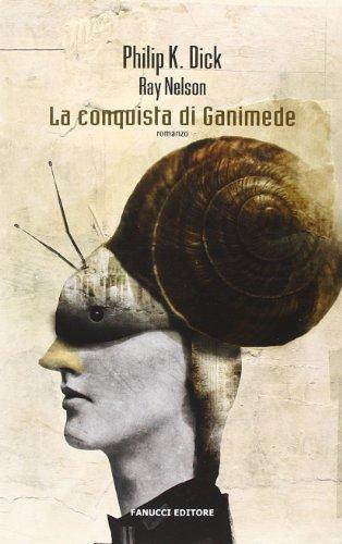 Ray Nelson, Philip K. Dick: La conquista di Ganimede (Italian language, 2013)