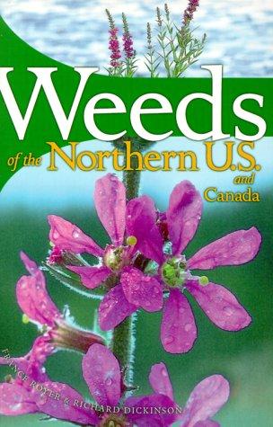 France  Royer, Richard  Dickinson: Weeds of the Northern U.S. and Canada (Paperback, 1999, The University of Alberta Press)