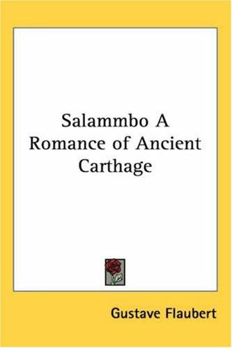 Gustave Flaubert: Salammbo A Romance Of Ancient Carthage (Paperback, 2004, Kessinger Publishing)