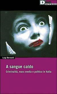 Luigi Bernardi: A sangue caldo (Paperback, Italiano language, 2001, DeriveApprodi)