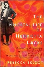 Rebecca Skloot: The immortal life of Henrietta Lacks (2009, Crown Publishers)