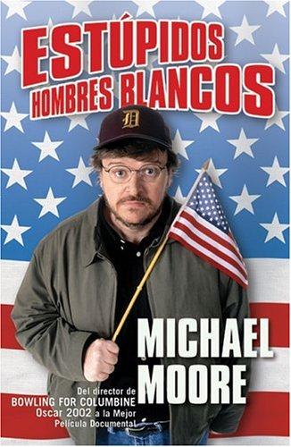 Michael Moore: Estupidos hombres blancos (Paperback, Spanish language, 2003, Ediciones B)