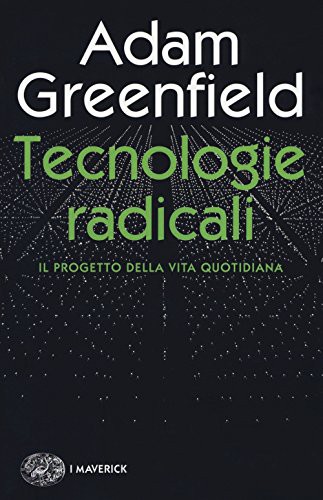 Adam Greenfield: Tecnologie radicali. Il progetto della vita quotidiana (Paperback, 2017, Einaudi)