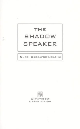 Nnedi Okorafor: The shadow speaker (2007, Jump at the Sun/Hyperion Books for Children)