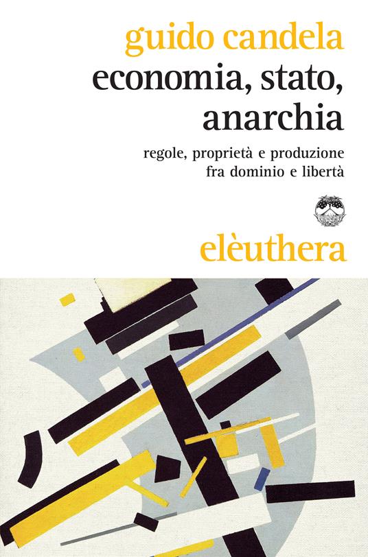 Guido Candela: Economia, stato, anarchia (Hardcover, 2013, Elèuthera)