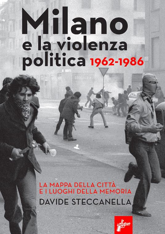 Davide Steccanella: Milano e la violenza politica, 1962-1986 (Paperback, Italiano language, 2020, Milieu Edizioni)