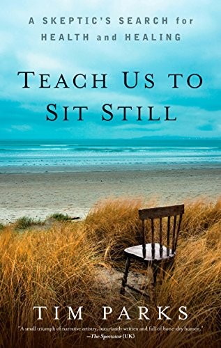 Tim Parks: Teach Us to Sit Still (Paperback, 2012, Rodale Books)