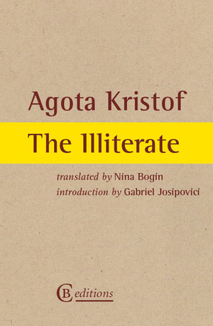 Ágota Kristóf: The Illiterate (2014, CB Editions)