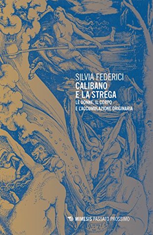 Silvia Federici: Calibano e la strega (2020, Mimesis Edizioni)