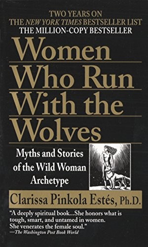 Clarissa Pinkola Estes, Clarissa Pinkola Estés: Women who run with the wolves (1997, Ballantine Books)