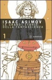 Isaac Asimov, Robert A. Heinlein, Martin H. Greenberg, A. E. van Vogt, 시어도어 스터전, Otto O. Binder, Robert Bloch, H. L. Gold, John W. Campbell, Lester del Rey, John Taine, L. Sprague De Camp, Catherine Lucile Moore, Henry Kuttner, Milton A. Rothman, Nelson S. Bond, Joseph E. Kelleam, William F. Temple, Jack Williamson: Le grandi storie della fantascienza. Vol. 1 (2008, Bompiani)