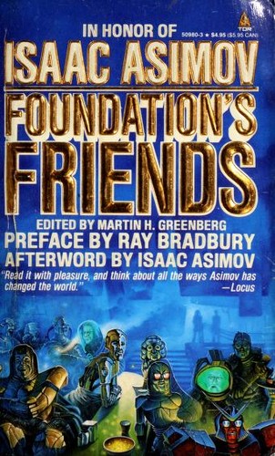 Connie Willis, Robert Silverberg, Martin H. Greenberg, Pamela Sargent, Edward Wellen, Harry Turtledove, George Alec Effinger, Mike Resnick, Barry N. Malzberg, Sheila Finch, Frederik Pohl, Poul Anderson, George Zebrowski, Robert Sheckley, Edward D. Hoch, Hal Clement, Harry Harrison, Orson Scott Card: Foundation's Friends (Paperback, 1990, Tom Doherty Assoc Llc)