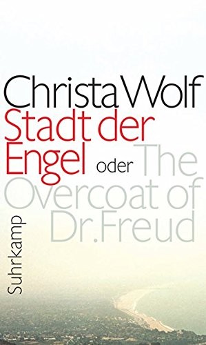 Christa Wolf: Stadt der Engel oder The Overcoat of Dr. Freud (German language, Suhrkamp Verlag GmbH)