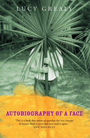 Lucy Grealy: Autobiography of A Face (2004, Methuen)