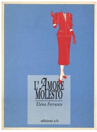 Elena Ferrante: L' amore molesto (Italian language, 1992, Edizioni e/o)