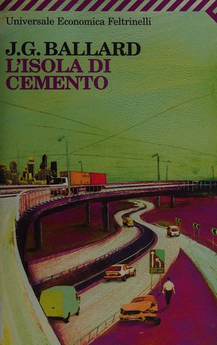 J. G. Ballard: L'isola di cemento (Italian language, 2007, Feltrinelli)